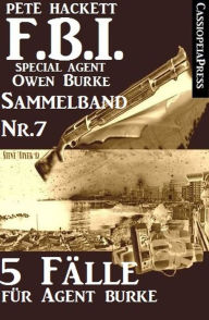 Title: 5 Fälle für Agent Burke - Sammelband Nr. 7 (FBI Special Agent), Author: Pete Hackett