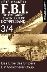 Title: FBI Special Agent Owen Burke Folge 3/4 - Doppelband: Das Erbe des Snipers / Ein todsicherer Coup, Author: Pete Hackett