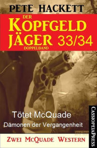 Title: Der Kopfgeldjäger Folge 33/34 (Zwei McQuade Western): Tötet McQuade / Dämonen der Vergangenheit, Author: Pete Hackett