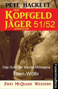 Title: Der Kopfgeldjäger Folge 51/52 (Zwei McQuade Western): Das Gold der Sierrita-Mountains / Town-Wölfe, Author: Pete Hackett