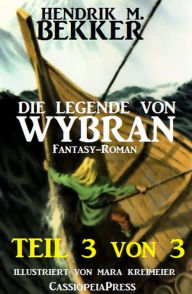 Title: Die Legende von Wybran, Teil 3 von 3 (Serial): Fantasy, Author: Hendrik M. Bekker