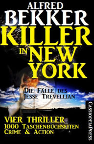 Title: Killer in New York - Die Fälle des Jesse Trevellian: Vier Thriller - 1000 Taschenbuchseiten Crime & Action, Author: Alfred Bekker