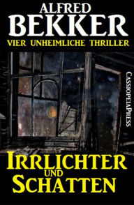 Title: Irrlichter und Schatten (Vier unheimliche Thriller), Author: Alfred Bekker