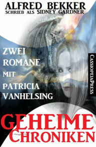 Title: Geheime Chroniken (Zwei Romane mit Patricia Vanhelsing), Author: Alfred Bekker
