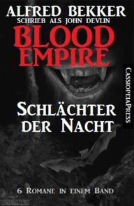 Title: Blood Empire - SCHLÄCHTER DER NACHT (Folgen 1-6, Komplettausgabe), Author: Alfred Bekker