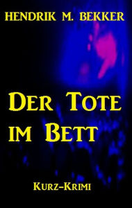 Title: Der Tote im Bett (Ein Fall für Kommissar Dreyer), Author: Hendrik M. Bekker