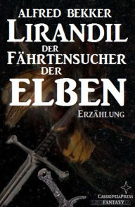 Title: Lirandil - der Fährtensucher der Elben (Elben-Saga 11), Author: Alfred Bekker