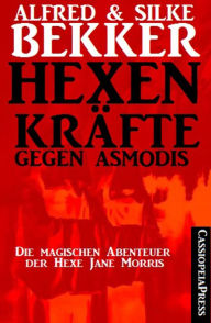 Title: Hexenkräfte gegen Asmodis (Die Abenteuer der Hexe Jane Morris - Gesamtausgabe), Author: Silke Bekker