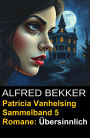 Übersinnlich (5 Romane mit Patricia Vanhelsing)