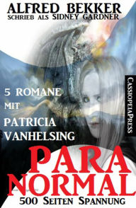 Title: Paranormal - Fünf Romane mit Patricia Vanhelsing, Author: Alfred Bekker