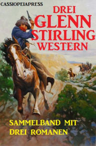 Title: Drei Glenn Stirling Western: Sammelband mit drei Romane, Author: Glenn Stirling