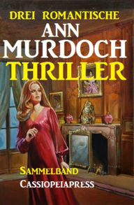 Title: Drei romantische Ann Murdoch Thriller, Author: Ann Murdoch