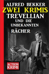 Title: Trevellian und die unbekannten Rächer: Zwei Krimis, Author: Alfred Bekker