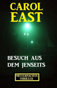 Title: Besuch aus dem Jenseits: Mitternachtsthriller, Author: Carol East
