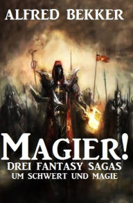 Title: Magier! Drei Fantasy-Sagas um Schwert und Magie, Author: Alfred Bekker