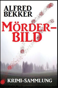 Title: Mörderbild: Krimi-Sammlung, Author: Alfred Bekker
