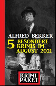 Title: Krimi Paket 5 besondere Krimis im August 2021, Author: Alfred Bekker