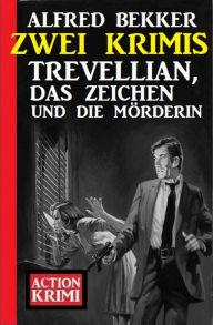 Title: Trevellian, das Zeichen und die Mörderin: Zwei Krimis, Author: Alfred Bekker