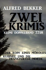 Title: Krimi Doppelband 2218 - Zwei Krimis: Kommissar Kubinke ermittelt im Doppelpack!, Author: Alfred Bekker