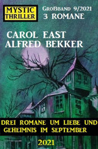 Title: Mystic Thriller Großband 9/2021 - Drei Romane um Liebe und Geheimnis im September 2021, Author: Alfred Bekker