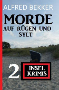 Title: Morde auf Rügen und Sylt: 2 Insel-Krimis, Author: Alfred Bekker