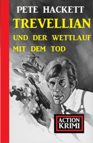 Title: Trevellian und der Wettlauf mit dem Tod: Action Krimi, Author: Pete Hackett