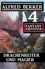 Title: Drachenreiter und Magier: 4 Fantasy Abenteuer, Author: Alfred Bekker