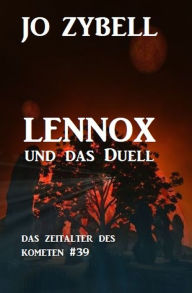 Title: Lennox und das Duell: Das Zeitalter des Kometen #39, Author: Jo Zybell