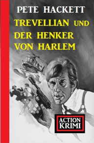 Title: Trevellian und der Henker von Harlem: Action Krimi, Author: Pete Hackett