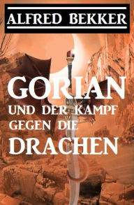 Title: Gorian und der Kampf gegen die Drachen: Neue Gorian Erzählung 1, Author: Alfred Bekker