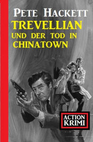 Title: Trevellian und der Tod in Chinatown: Action Krimi, Author: Pete Hackett