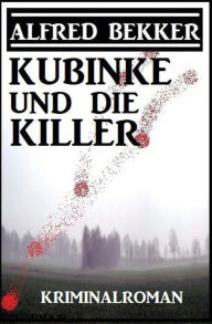 Title: Kubinke und die Killer: Kriminalroman, Author: Alfred Bekker