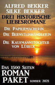 Title: Drei Historische Liebesromane: Das 1500 Seiten Roman-Paket Sommer 2021, Author: Alfred Bekker