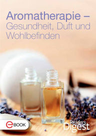 Title: Aromatherapie - Gesundheit, Duft und Wohlbefinden: Die 70 besten Rezepte mit Aromaölen, Author: Reader's Digest