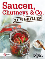 Title: Saucen, Chutneys & Co. zum Grillen: Die besten Rezepte für würzige Saucen und eingelegte Gemüse, Author: Reader's Digest