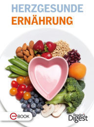 Title: Herzgesunde Ernährung: Gesundes Essen für ein starkes Herz, Author: Reader's Digest