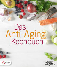 Title: Das Anti-Aging Kochbuch: Leckere Rezepte, mit denen Sie jung und gesund bleiben, Author: Reader's Digest