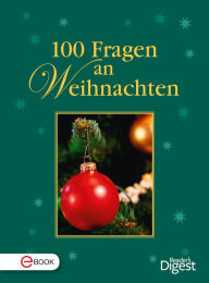 Title: 100 Fragen an Weihnachten: Wissenswerte Fakten rund um das Fest der Liebe, Author: Reader's Digest