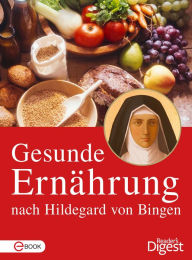 Title: Gesunde Ernährung nach Hildegard von Bingen: Hildegards wichtigste Nahrungsmittel von A bis Z, Author: Reader's Digest