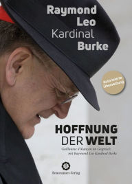 Title: Hoffnung der Welt: Ein Gespräch mit Guillaume d'Alançon, Author: Raymond Leo Kardinal Burke