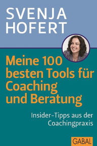 Title: Meine 100 besten Tools für Coaching und Beratung: Insider-Tipps aus der Coachingpraxis, Author: Svenja Hofert