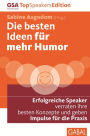 Die besten Ideen für mehr Humor: Erfolgreiche Speaker verraten ihre besten Konzepte und geben Impulse für die Praxis