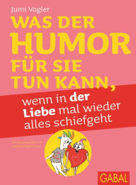 Title: Was der Humor für Sie tun kann, wenn in der Liebe mal wieder alles schiefgeht, Author: Jumi Vogler