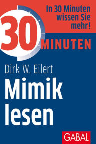 Title: 30 Minuten Mimik lesen, Author: Dirk W. Eilert