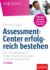 Title: Assessment-Center erfolgreich bestehen: Das Standardwerk für anspruchsvolle Führungs- und Fach-Assessments (Originalausgabe mit exklusivem Praxisteil zum Download), Author: Johannes Stärk