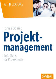 Title: Projektmanagement: Soft Skills für Projektleiter, Author: Tomas Bohinc