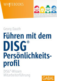 Title: Führen mit dem DISG®-Persönlichkeitsprofil: DISG®-Wissen Mitarbeiterführung, Author: Georg Dauth