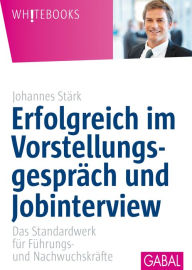 Title: Erfolgreich im Vorstellungsgespräch und Jobinterview: Das Standardwerk für Führungs- und Nachwuchskräfte, Author: Johannes Stärk