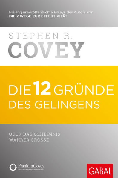 Die 12 Gründe des Gelingens: oder das Geheimnis wahrer Größe