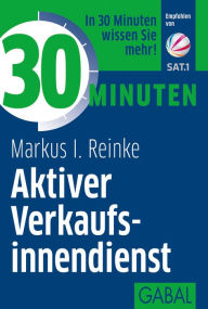 Title: 30 Minuten Aktiver Verkaufsinnendienst, Author: Markus I. Reinke